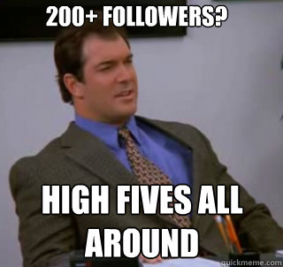 200+ followers? high fives all around  
