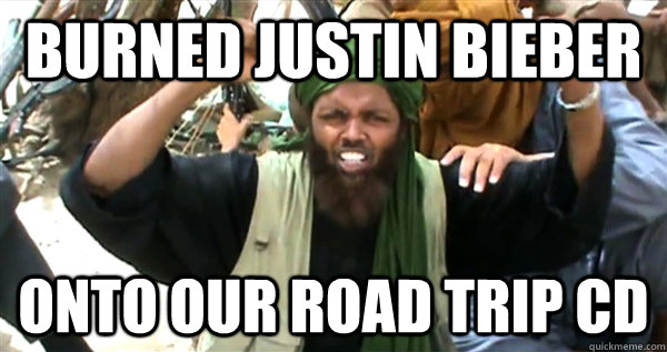 BURNED JUSTIN BIEBER ONTO OUR ROAD TRIP CD  Incompetent Terrorist
