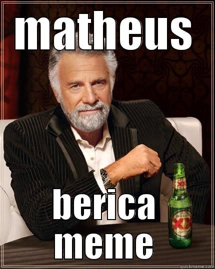 MATHEUS BERICA MEME The Most Interesting Man In The World