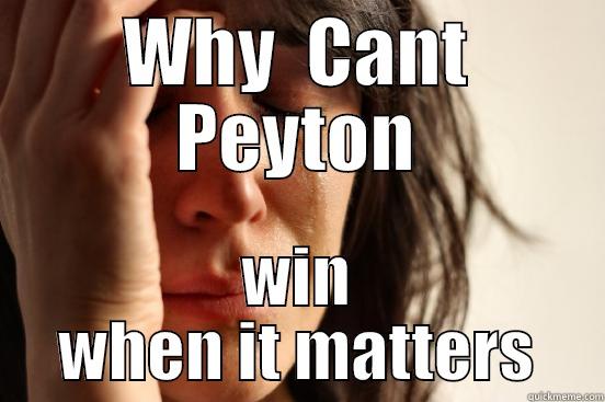 WHY  CANT PEYTON WIN WHEN IT MATTERS First World Problems