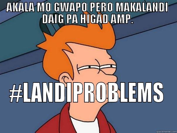 AKALA MO GWAPO PERO MAKALANDI DAIG PA HIGAD AMP. #LANDIPROBLEMS Futurama Fry