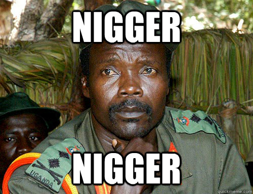 nigger nigger - nigger nigger  Kony