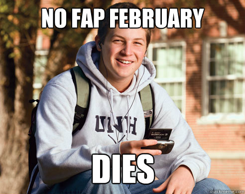 No fap february DIES  College Freshman