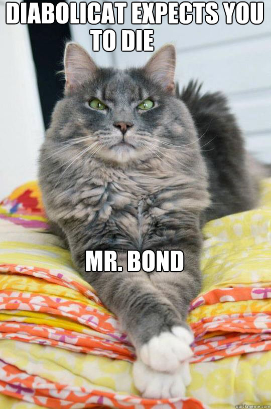 Diabolicat expects you to die Mr. Bond  Diabolicat