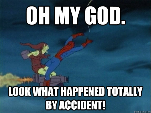 OH MY GOD. LOOK WHAT HAPPENED TOTALLY BY ACCIDENT! - OH MY GOD. LOOK WHAT HAPPENED TOTALLY BY ACCIDENT!  60s Spiderman meme
