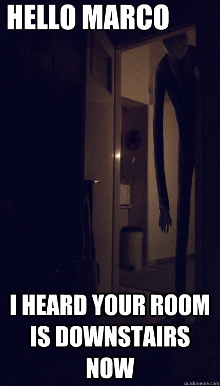 Hello Marco  I Heard your room is downstairs now - Hello Marco  I Heard your room is downstairs now  Creepy Slenderman