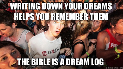 Writing down your dreams helps you remember them the bible is a dream log  Sudden Clarity Clarence