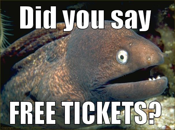 DID YOU SAY FREE TICKETS? Bad Joke Eel