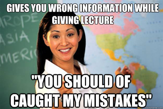 Gives you wrong information while giving lecture 