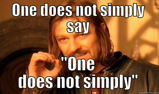 ONE DOES NOT SIMPLY SAY 