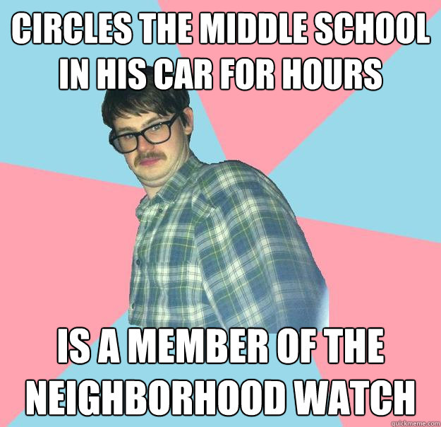 circles the middle school in his car for hours is a member of the neighborhood watch  