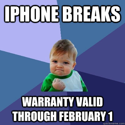 Iphone breaks warranty valid through february 1  Success Kid