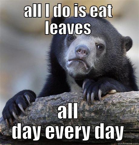 lazy bum - ALL I DO IS EAT LEAVES ALL DAY EVERY DAY Confession Bear