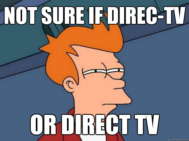 Not sure if Direc-TV Or Direct TV  Futurama Fry
