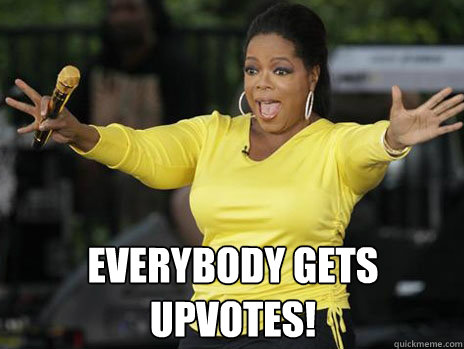  everybody gets UPVOTES!  Oprah Loves Ham