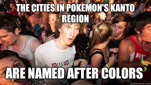 The cities in Pokemon's Kanto region Are named after colors  Sudden Clarity Clarence