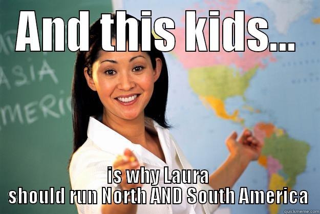 AND THIS KIDS... IS WHY LAURA SHOULD RUN NORTH AND SOUTH AMERICA Unhelpful High School Teacher