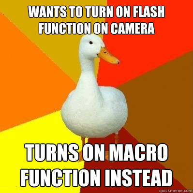 Wants to turn on flash function on camera Turns on Macro function instead  Tech Impaired Duck