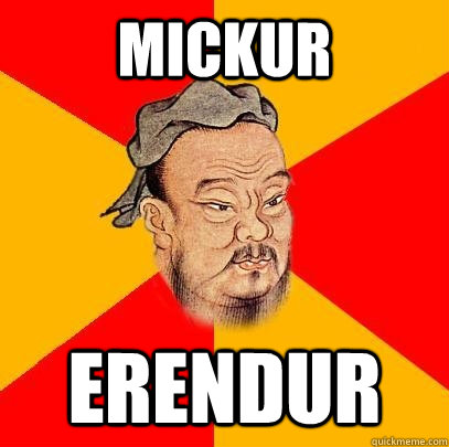 Mickur erendur  Confucius says