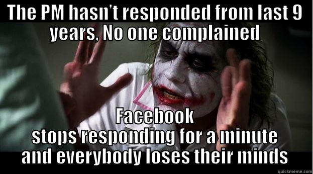 THE PM HASN’T RESPONDED FROM LAST 9 YEARS, NO ONE COMPLAINED FACEBOOK STOPS RESPONDING FOR A MINUTE AND EVERYBODY LOSES THEIR MINDS Joker Mind Loss