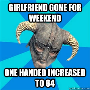 Girlfriend gone for weekend One handed increased to 64  