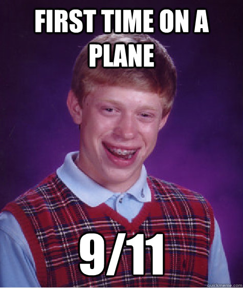 First time on a plane 9/11  Bad Luck Brian