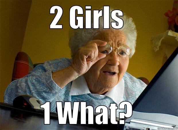 2 GIRLS 1 WHAT? Grandma finds the Internet