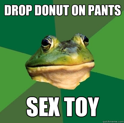 drop donut on pants sex toy  Foul Bachelor Frog