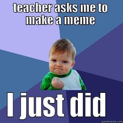 TEACHER ASKS ME TO MAKE A MEME I JUST DID  Success Kid