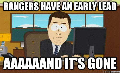 RANGERS HAVE AN EARLY LEAD AAAAAAND IT'S GONE  aaaand its gone