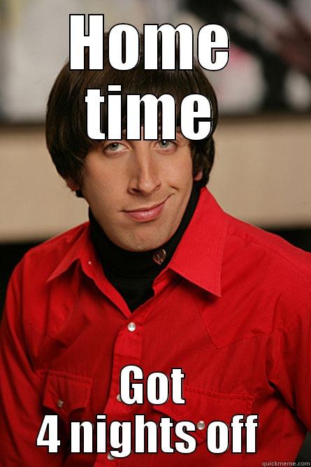 HOME TIME GOT 4 NIGHTS OFF  Pickup Line Scientist
