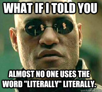 what if i told you Almost no one uses the word 