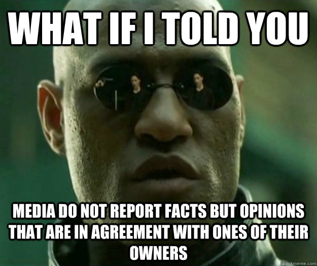 WHAT IF I TOLD YOU media do not report facts but opinions that are in agreement with ones of their owners  Hi- Res Matrix Morpheus