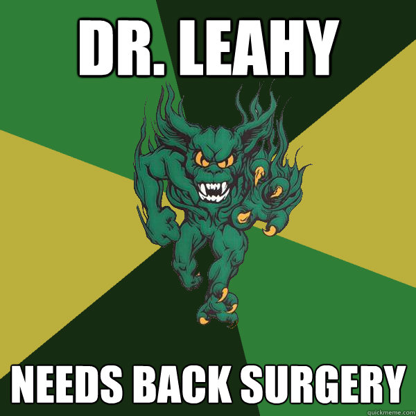 Dr. Leahy Needs Back Surgery - Dr. Leahy Needs Back Surgery  Green Terror