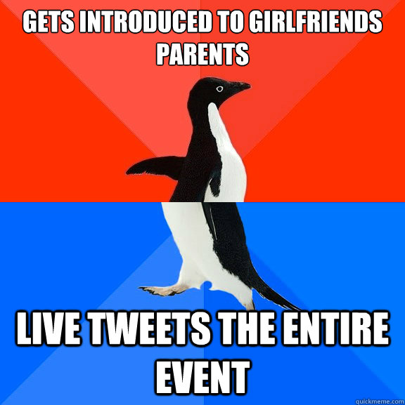 gets introduced to girlfriends parents live tweets the entire event  Socially Awesome Awkward Penguin