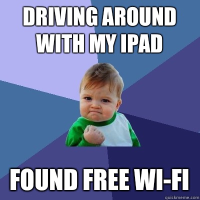 driving around with my iPad  found free wi-fi  Success Kid