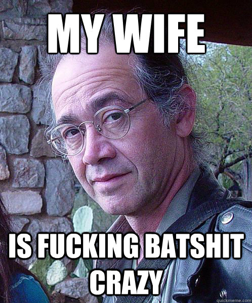 MY WIFE IS FUCKING BATSHIT CRAZY - MY WIFE IS FUCKING BATSHIT CRAZY  Charles Carreon