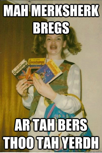 mah merksherk bregs ar tah bers thoo tah yerdh  BERKS