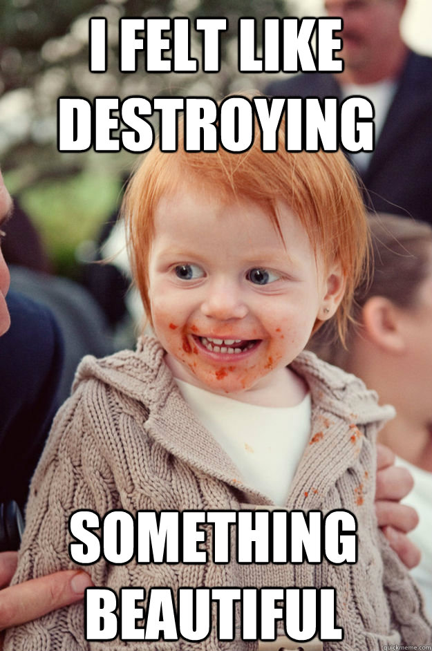 I FELT LIKE DESTROYING SOMETHING BEAUTIFUL - I FELT LIKE DESTROYING SOMETHING BEAUTIFUL  ginger baby