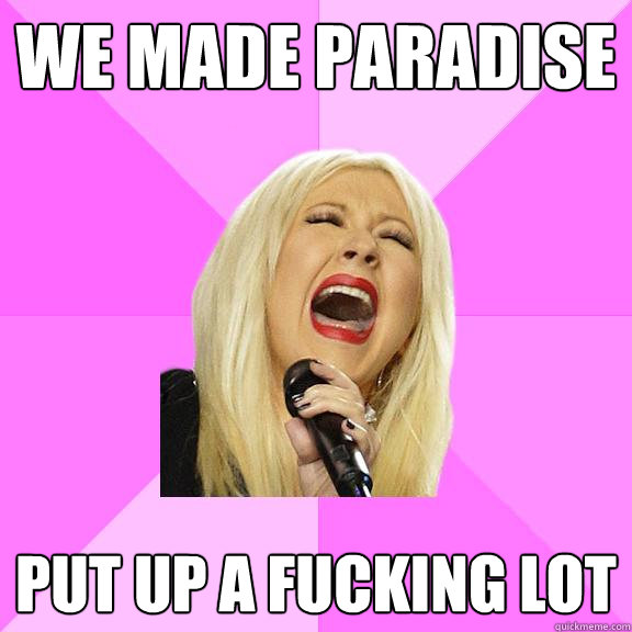 We made paradise put up a fucking lot  Wrong Lyrics Christina