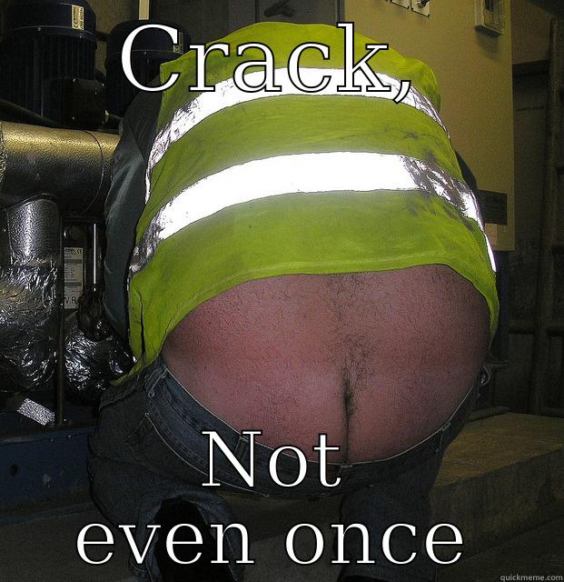 The 'Butt' of all jokes. - CRACK, NOT EVEN ONCE Misc