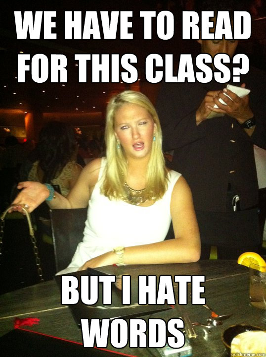 We have to read for this class? but i hate words  