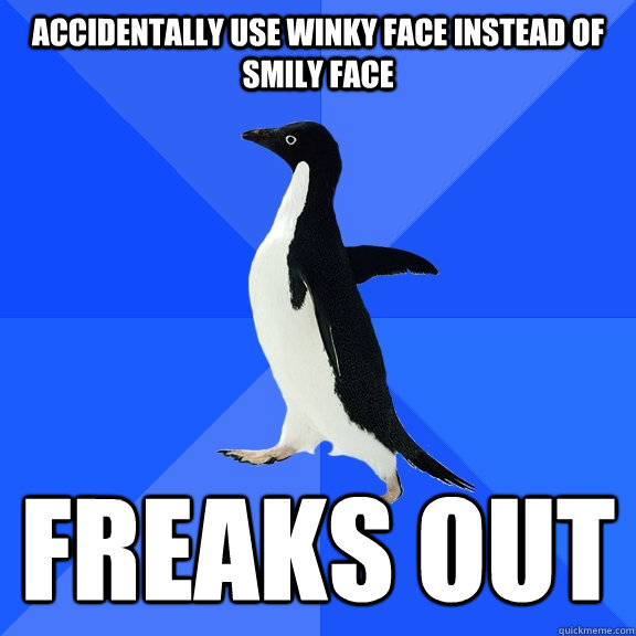 Accidentally use winky face instead of smily face freaks out  Socially Awkward Penguin