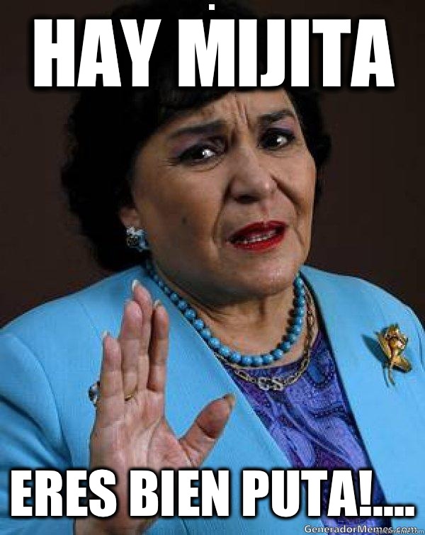 Hay Mijita Eres Bien Puta!.... - Hay Mijita Eres Bien Puta!....  Carmen Salinas