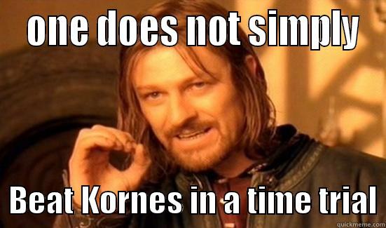  ONE DOES NOT SIMPLY   BEAT KORNES IN A TIME TRIAL Boromir
