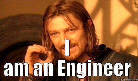  I AM AN ENGINEER Boromir