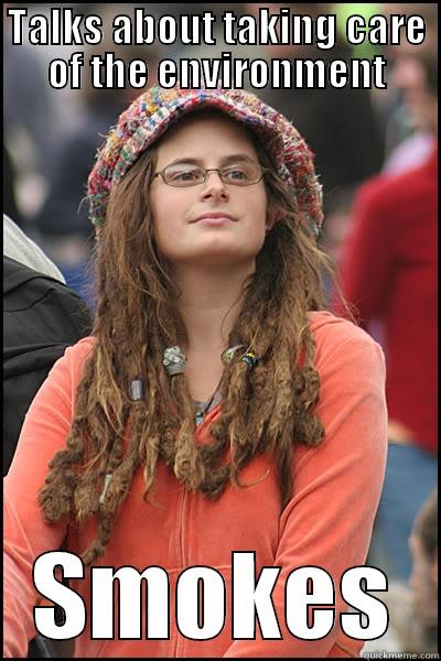 College Hippie Meme - TALKS ABOUT TAKING CARE OF THE ENVIRONMENT SMOKES College Liberal