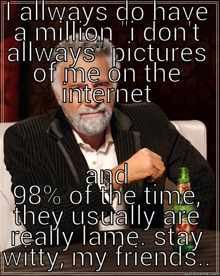 I ALLWAYS DO HAVE A MILLION 