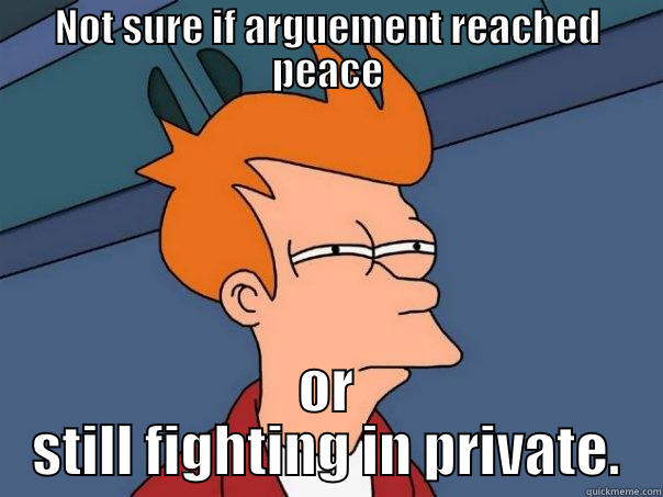 NOT SURE IF ARGUEMENT REACHED PEACE OR STILL FIGHTING IN PRIVATE. Futurama Fry