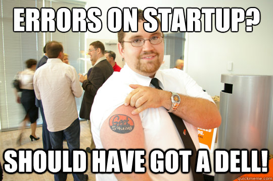 Errors on startup? Should have got a Dell! - Errors on startup? Should have got a Dell!  GeekSquad Gus